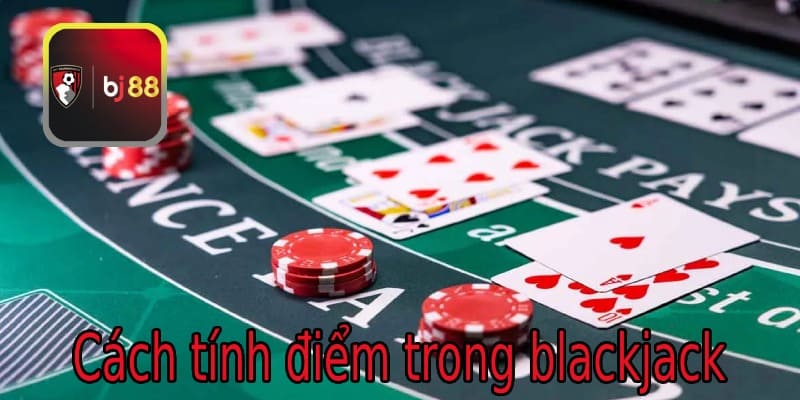 Cách tính điểm trong Blackjack